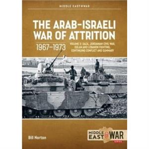 The ArabIsraeli War of Attrition 19671973 Volume 3 by Bill Norton