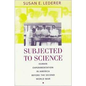 Subjected to Science by Susan E Lederer