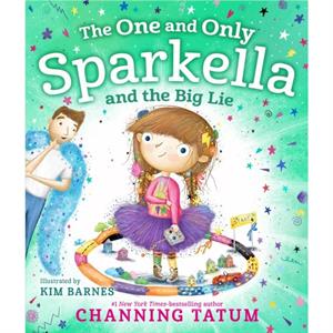 The One and Only Sparkella and the Big Lie by Channing Tatum