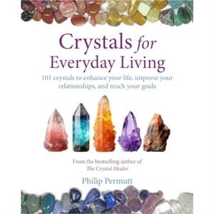 Crystals for Everyday Living by Philip Permutt