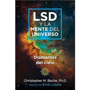 LSD y la mente del universo by Christopher M. Bache