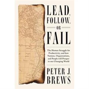 Lead Follow or Fail by Peter J. Brews