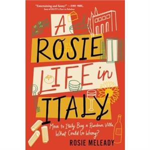 A Rosie Life in Italy by Rosie Meleady