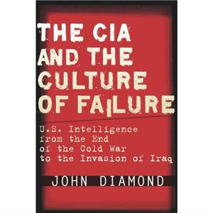 The CIA and the Culture of Failure by John Diamond