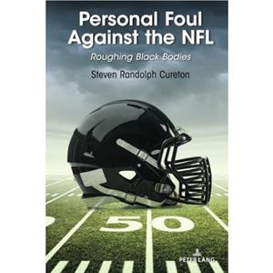 Personal Foul Against the NFL by Steven Cureton