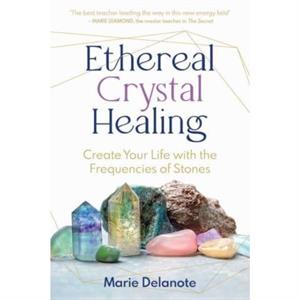 Ethereal Crystal Healing by Marie Delanote