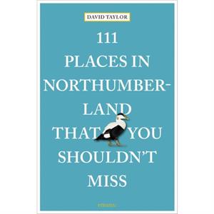 111 Places in Northumberland That You Shouldnt Miss by David Taylor