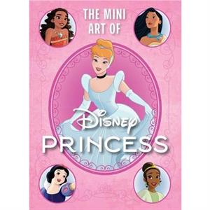 Disney The Mini Art of Disney Princess by S.T. Bende