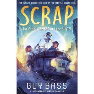 SCRAP The Good the Bad and the Rusty by Guy Bass