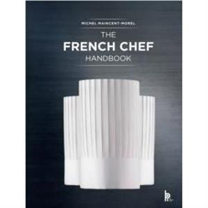 The French Chef Handbook Revised Edition by Michel MaincentMorel