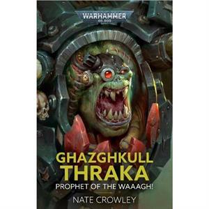 Ghazghkull Thraka Prophet of the Waaagh by Nate Crowley