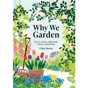 Why We Garden by Claire Masset