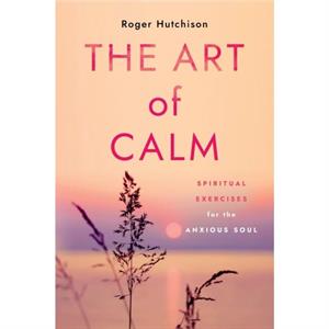 The Art of Calm by Roger Hutchison