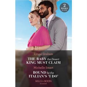 The Baby The Desert King Must Claim  Bound By The Italians I Do by Lynne Graham