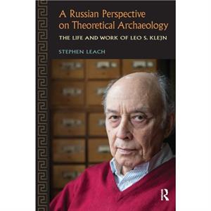 A Russian Perspective on Theoretical Archaeology by Stephen Leach