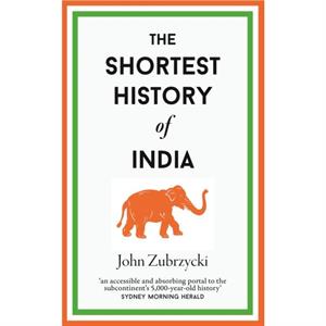 The Shortest History of India by John Zubrzycki