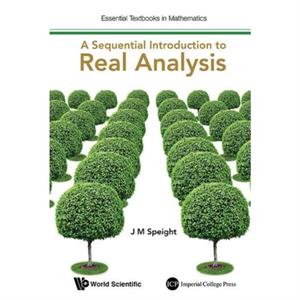 Sequential Introduction To Real Analysis A by Speight & J Martin Univ Of Leeds & Uk