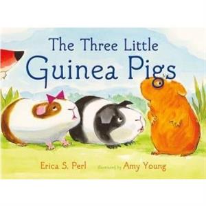 The Three Little Guinea Pigs by Erica S. Perl