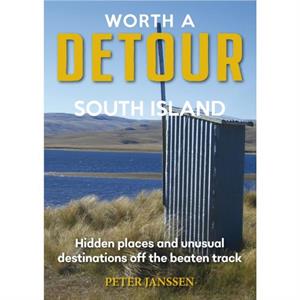 Worth A Detour South Island by Peter Janssen