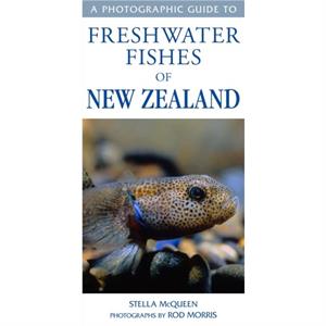 Photographic Guide To Freshwater Fishes Of New Zealand by Stella McQueen & Rod Morris