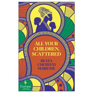 All Your Children Scattered by Beata Umubyeyi Mairesse