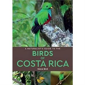 A Naturalists Guide to the Birds of Costa Rica 2nd edition by Steve Bird