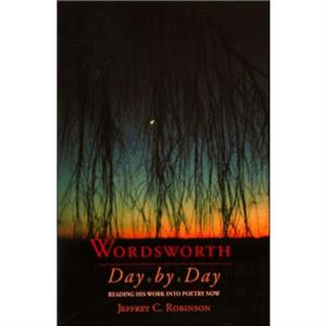 Wordsworth Day by Day by Jeffrey C. Robinson