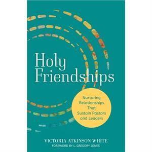 Holy Friendships by Victoria Atkinson White