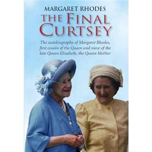 The Final Curtsey by Margaret Rhodes