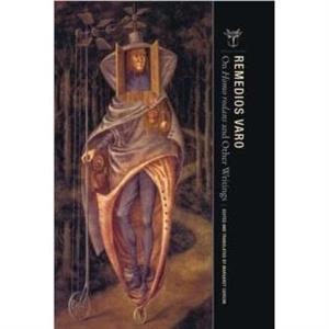 On Homo Rodans and Other Writings by Remedios Varo