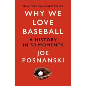 Why We Love Baseball by Joe Posnanski