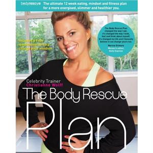 The Body Rescue Plan by Christianne Wolff