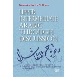 Upper Intermediate Arabic through Discussion by Nevenka Korica Sullivan