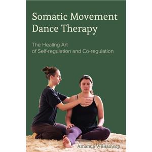 Somatic Movement Dance Therapy by Williamson & Amanda The Centre for BioSomatic Dance Movement Therapy and Coventry University & Cdare & UK