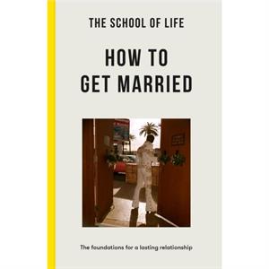 The School of Life How to Get Married by The School of Life