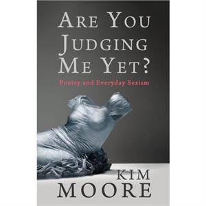 Are You Judging Me Yet by Kim Moore