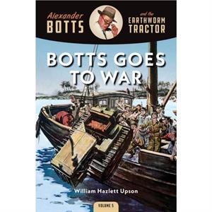 Botts Goes to War by William Hazlett Upson