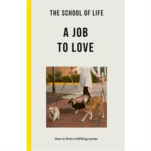 The School of Life A Job to Love by The School of Life