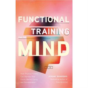 Functional Training for the Mind by Jeremy Bhandari