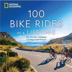 100 Bike Rides of a Lifetime by Roff Smith