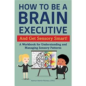 How to Be a Brain Executive by Kathryn HamlinPacheco