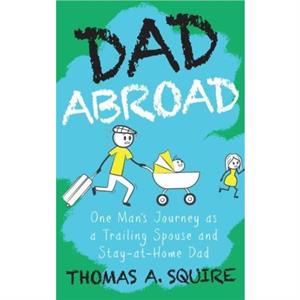 Dad Abroad by Thomas A Squire