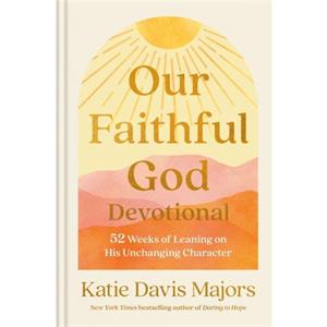 Our Faithful God Devotional by Katie Davis Majors