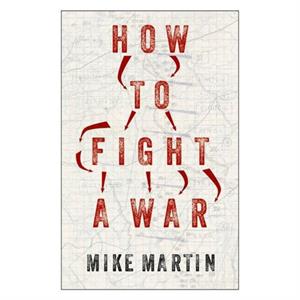 How to Fight a War by Mike Martin