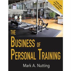 The Business of Personal Training by Mark Nutting