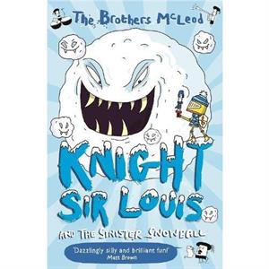 Knight Sir Louis and the Sinister Snowball by The Brothers McLeod