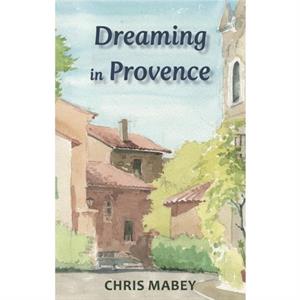 Dreaming in Provence by Chris Mabey