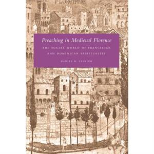 Preaching in Medieval Florence by Daniel R. Lesnick