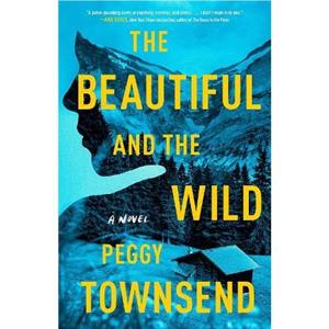 The Beautiful and the Wild by Peggy Townsend