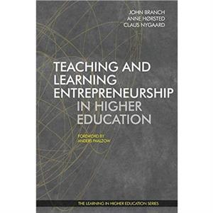 Teaching and Learning Entrepreneurship in Higher Education by John Branch